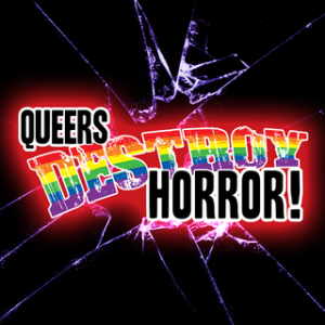 Queers Destroy Horror!