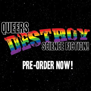 Queers Destroy Science Fiction! Pre-Order